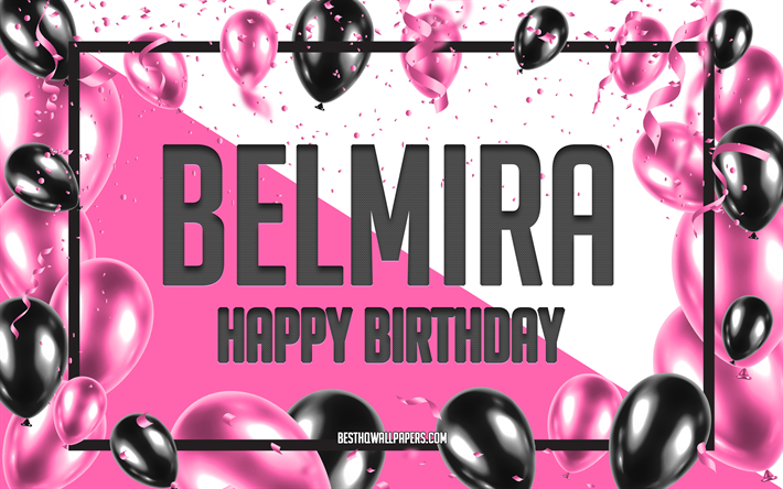 Joyeux anniversaire Belmira, fond de ballons d&#39;anniversaire, Belmira, fonds d&#39;&#233;cran avec des noms, Belmira joyeux anniversaire, fond d&#39;anniversaire de ballons roses, carte de voeux, anniversaire de Belmira