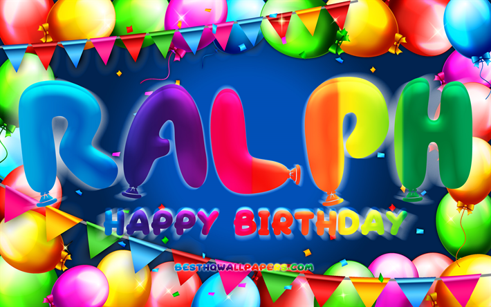 お誕生日おめでとうラルフ, 4k, カラフルなバルーンフレーム, ラルフの名前, 青い背景, ラルフお誕生日おめでとう, ラルフの誕生日, 人気のあるアメリカ人男性の名前, 誕生日のコンセプト, ラルフ？