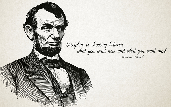 La Discipline est de choisir entre ce que vous voulez et ce que vous voulez plus, Abraham Lincoln Citations, Citations sur la discipline, citations populaires, motivation, inspiration, citations des pr&#233;sidents Am&#233;ricains, Abraham Lincoln
