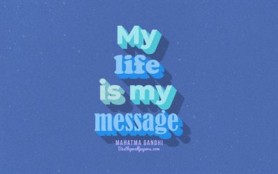 My life is my message, blue background, Mahatma Gandhi Quotes, retro text, quotes, inspiration, Mahatma Gandhi, quotes about life