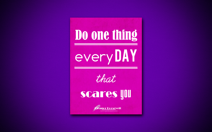 4k, Do one thing every day that scares you, quotes about life, Eleanor Roosevelt, motivation, purple paper, inspiration, Eleanor Roosevelt quotes