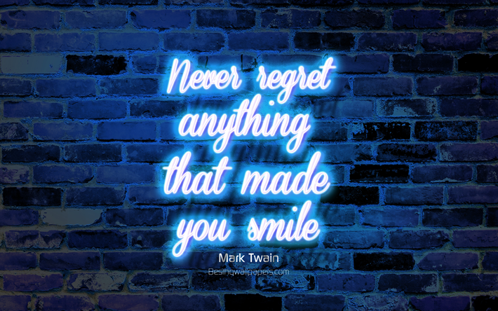 Never regret anything that made you smile, blue brick wall, Mark Twain Quotes, neon text, inspiration, Mark Twain, quotes about life