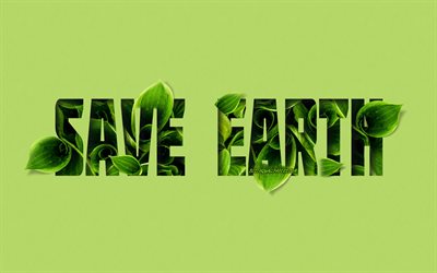 Save Earth, quotes about ecology, green leaves, eco concepts, green background, creative letters