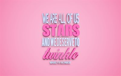 We are all of us stars and we deserve to twinkle, Marilyn Monroe quotes, quotes about women, inspiration, motivation, quotes for women, 3d art, pink background, creative art, Marilyn Monroe