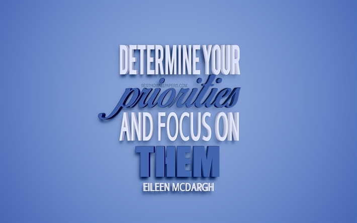 Determine your priorities and focus on them, Eileen McDargh quotes, motivation quotes, quotes about priorities, blue background, 3d art, inspiration