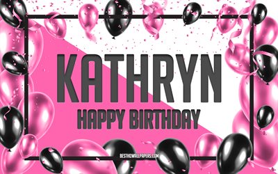 Happy Birthday Kathryn, Birthday Balloons Background, Kathryn, wallpapers with names, Kathryn Happy Birthday, Pink Balloons Birthday Background, greeting card, Kathryn Birthday