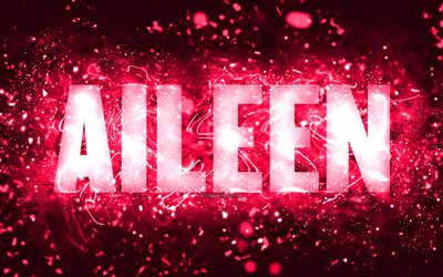 Happy Birthday Aileen, 4k, pink neon lights, Aileen name, creative, Aileen Happy Birthday, Aileen Birthday, popular american female names, picture with Aileen name, Aileen