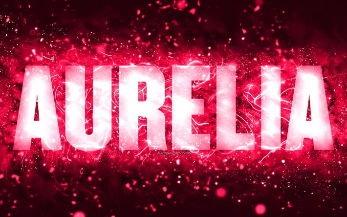 alles gute zum geburtstag aurelia, 4k, rosa neonlichter, name aurelia, kreativ, aurelia happy birthday, aurelia birthday, beliebte amerikanische weibliche namen, bild mit dem namen aurelia, aurelia
