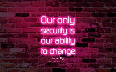unsere einzige sicherheit ist unsere f&#228;higkeit zur ver&#228;nderung, 4k, purple brick wall, john lilly zitate, neon-texte, inspiration, john lilly, zitate &#252;ber &#228;nderung
