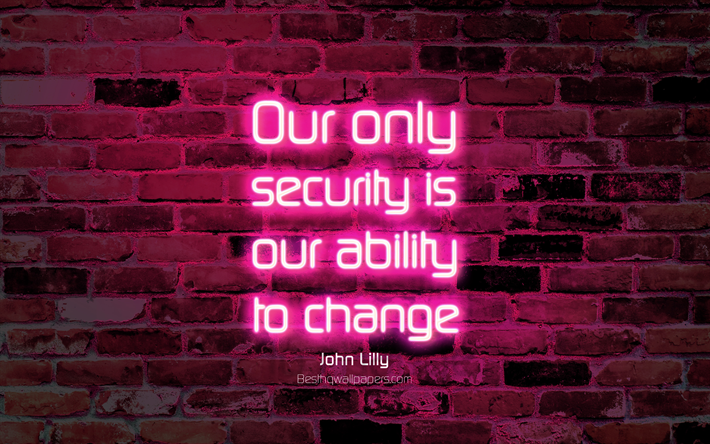 unsere einzige sicherheit ist unsere f&#228;higkeit zur ver&#228;nderung, 4k, purple brick wall, john lilly zitate, neon-texte, inspiration, john lilly, zitate &#252;ber &#228;nderung