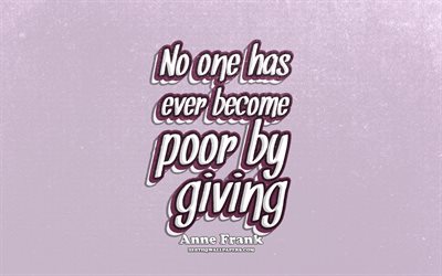 4k, No one has ever become poor by giving, typography, quotes about life, Anne Frank quotes, popular quotes, violet retro background, inspiration, Anne Frank
