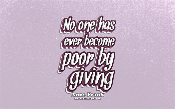 4k, No one has ever become poor by giving, typography, quotes about life, Anne Frank quotes, popular quotes, violet retro background, inspiration, Anne Frank