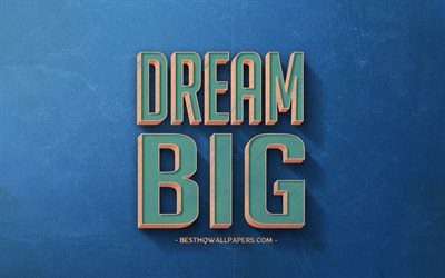 dream big, beliebte zitate, motivation, tr&#228;umen zitate, inspiration, blau retro hintergrund