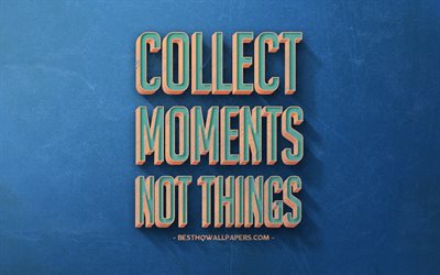 Recoger momentos, no cosas, la inspiraci&#243;n, la popular cita, de estilo retro, azul retro de fondo, la motivaci&#243;n