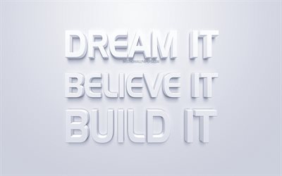 Sogno di Credere che la Costruiscono, bianco, 3d, arte, popolare citazioni, ispirazione, sfondo bianco, motivazione