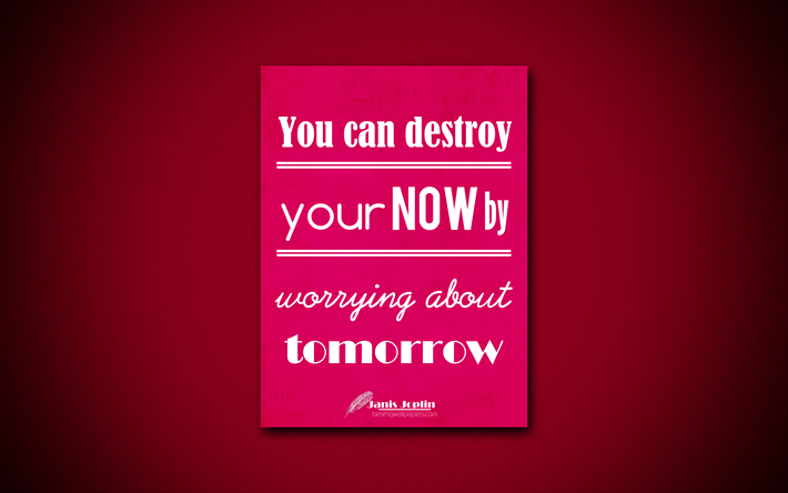 4k, You can destroy your now by worrying about tomorrow, quotes about life, Janis Joplin, purple paper, popular quotes, inspiration, Janis Joplin quotes