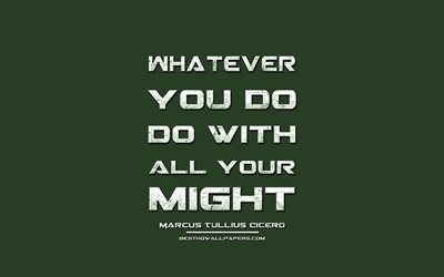 Whatever you do Do with all your might, Marcus Tullius Cicero, grunge metal text, quotes about actions, Marcus Tullius Cicero quotes, inspiration, green fabric background