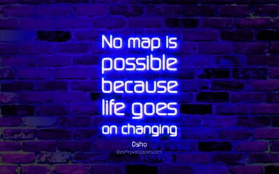 No map is possible because life goes on changing, 4k, blue brick wall, Osho Quotes, popular quotes, neon text, inspiration, Osho, quotes about change