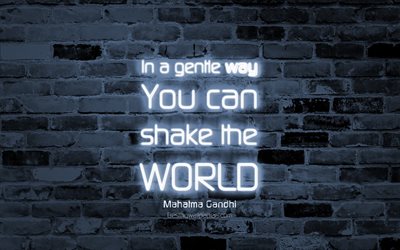 En una suave manera de que Usted puede sacudir el mundo, 4k, gris de la pared de ladrillo, Mahatma Gandhi Citas, popular entre comillas, texto de ne&#243;n, la inspiraci&#243;n, el Mahatma Gandhi, citas acerca de la manera