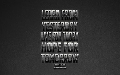 Imparare dal passato per vivere, oggi, la speranza del domani, Albert Einstein citazioni, metallico, arte, popolare citazioni, sfondo grigio, motivazione, citazioni sulla vita