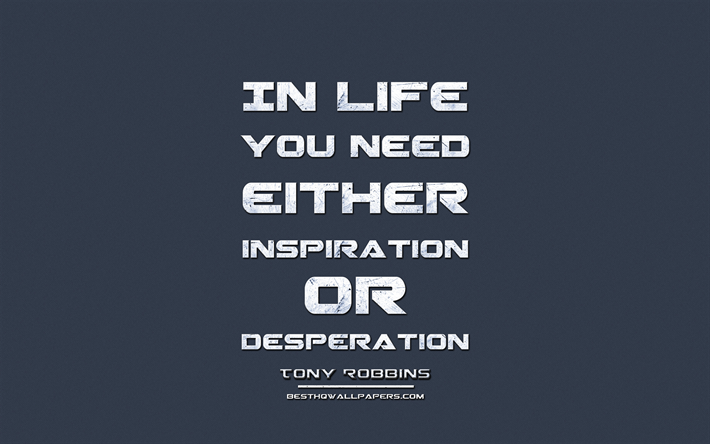 In life you need either inspiration or desperation, Tony Robbins, grunge metal text, business quotes, Tony Robbins quotes, inspiration, blue fabric background