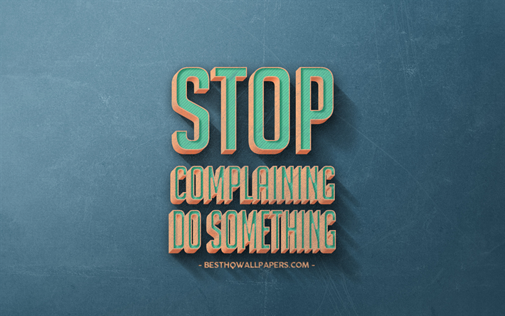 Stop Complaining Do Something, retro style, motivation quotes, popular quotes, blue retro background, art