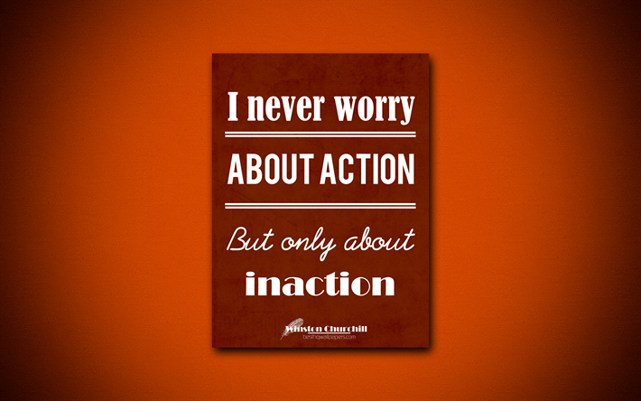 Download wallpapers 4k, I never worry about action But only about inaction,  quotes about action, Winston Churchill, brown paper, popular quotes,  inspiration, Winston Churchill quotes for desktop free. Pictures for  desktop free