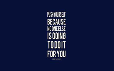 Push yourself because no one else is going to do it for you, motivation quotes, inspiration, popular quotes, minimalism art, blue background
