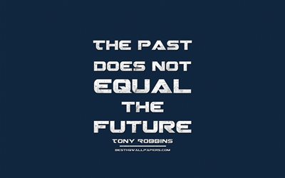The past does not equal the future, Tony Robbins, grunge metal text, business quotes, Tony Robbins quotes, inspiration, blue fabric background