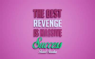The Best Revenge Is Massive Success, Frank Sinatra quotes, 4k, creative 3d art, success quotes, popular quotes, motivation quotes, inspiration, purple background