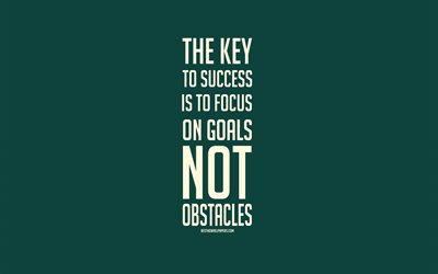مفتاح النجاح هو التركيز على الأهداف وليس العقبات, ونقلت شعبية, ونقلت عن النجاح, ونقلت عن الأهداف