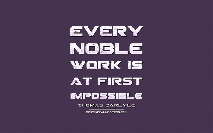 Every noble work is at first impossible, Thomas Carlyle, grunge metal text, quotes about noble work, Thomas Carlyle quotes, inspiration, violet fabric background