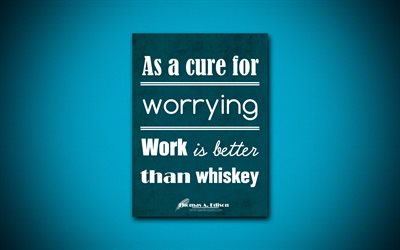 4k, As a cure for worrying Work is better than whiskey, quotes about work, Thomas Alva Edison, blue paper, popular quotes, inspiration, Thomas Alva Edison quotes