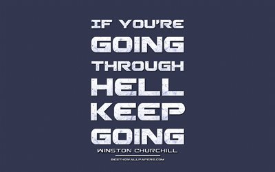 Si usted va a trav&#233;s del infierno, el de Winston Churchill, el grunge metal de texto, citas sobre la vida, Winston Churchill cita, de inspiraci&#243;n, de tela azul de fondo