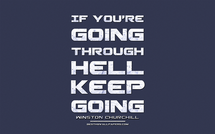 If you are going through hell Keep going, Winston Churchill, grunge metal text, quotes about life, Winston Churchill quotes, inspiration, blue fabric background