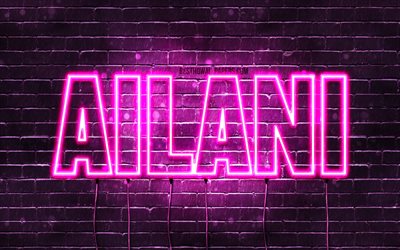 Ailani, 4k, des fonds d&#39;&#233;cran avec des noms, des noms f&#233;minins, Ailani nom, violet n&#233;on, Joyeux Anniversaire Ailani, photo avec Ailani nom
