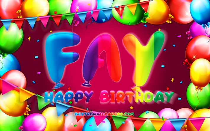 Happy Birthday Fay, 4k, colorful balloon frame, Fay name, purple background, Fay Happy Birthday, Fay Birthday, popular dutch female names, Birthday concept, Fay