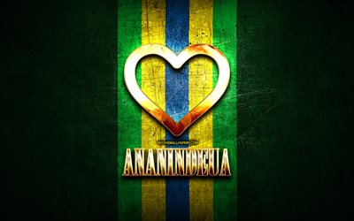 I Love Ananindeua, brazilian cities, golden inscription, Brazil, golden heart, brazilian flag, Ananindeua, favorite cities, Love Ananindeua