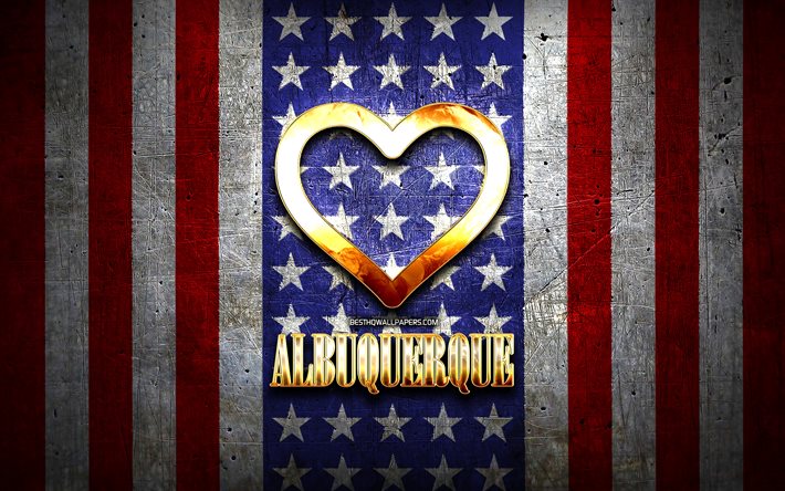 Rakastan Albuquerque, amerikan kaupungit, kultainen kirjoitus, USA, kultainen syd&#228;n, amerikan lippu, Albuquerque, suosikki kaupungeissa, Rakkaus Albuquerque