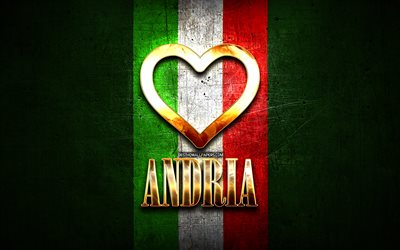 J&#39;Aime Andria, les villes italiennes, inscription d&#39;or, Italie, cœur d&#39;or, drapeau italien, Andria, villes pr&#233;f&#233;r&#233;es, l&#39;Amour Andria