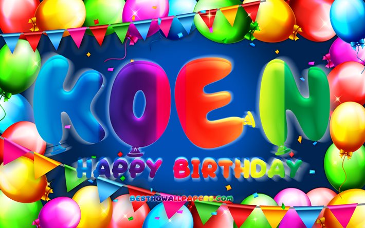 Happy Birthday Koen, 4k, colorful balloon frame, Koen name, blue background, Koen Happy Birthday, Koen Birthday, popular dutch male names, Birthday concept, Koen