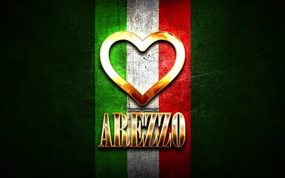 Mi piace Arezzo, citt&#224; italiane, golden iscrizione, Italia, cuore d&#39;oro, bandiera italiana, Arezzo, citt&#224; preferite, Amore Arezzo