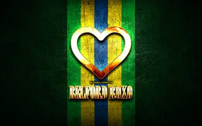 ich liebe roxo belford&#39;, brasilianische st&#228;dte, goldene aufschrift, brasilien, goldenes herz, brasilianische flagge, roxo belford&#39;, lieblings-st&#228;dte, liebe roxo belford&#39;