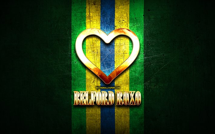 Me Encanta Belford Roxo, de ciudades de brasil, de oro inscripci&#243;n, Brasil, coraz&#243;n de oro, la bandera de brasil, Belford Roxo, ciudades favoritas, Amor Belford Roxo