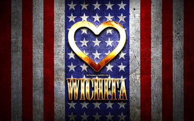 Rakastan Wichita, amerikan kaupungit, kultainen kirjoitus, USA, kultainen syd&#228;n, amerikan lippu, Wichita, suosikki kaupungeissa, Rakkaus Wichita
