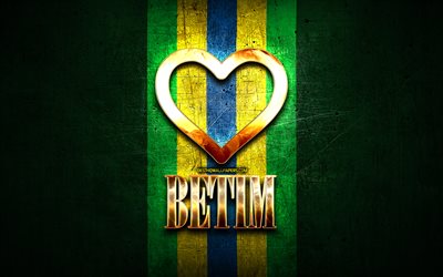 Eu Amo Betim, cidades brasileiras, golden inscri&#231;&#227;o, Brasil, cora&#231;&#227;o de ouro, bandeira brasileira, Betim, cidades favoritas, Amor Betim