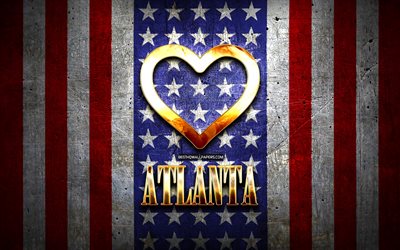 Mi piace Atlanta, citt&#224; americane, golden iscrizione, USA, cuore d&#39;oro, bandiera americana, Atlanta, citt&#224; preferite, Amore Atlanta