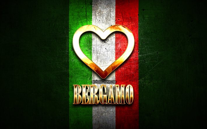 Eu Amo Bergamo, cidades italianas, golden inscri&#231;&#227;o, It&#225;lia, cora&#231;&#227;o de ouro, bandeira italiana, Bergamo, cidades favoritas, Amor Bergamo
