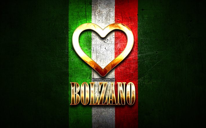 Eu Amo Bolzano, cidades italianas, golden inscri&#231;&#227;o, It&#225;lia, cora&#231;&#227;o de ouro, bandeira italiana, Bolzano, cidades favoritas, Amor Bolzano