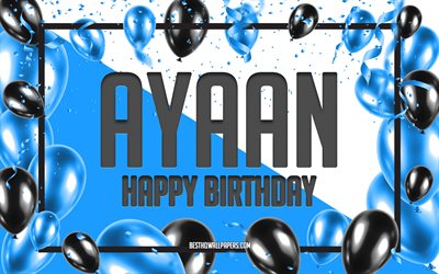 Buon Compleanno Ayaan, feste di Compleanno, Palloncini Sfondo, Ayaan, sfondi per il desktop con nomi, Ayaan buon Compleanno, Palloncini Blu di Compleanno, Sfondo, biglietto di auguri, Ayaan Compleanno